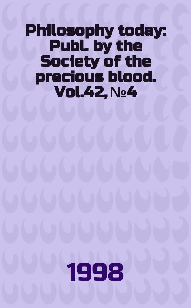 Philosophy today : Publ. by the Society of the precious blood. Vol.42, №4