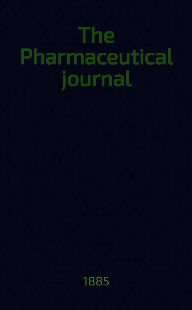 The Pharmaceutical journal : A weekly record of pharmacy and allied sciences Establ. 1841. Vol.16, №795