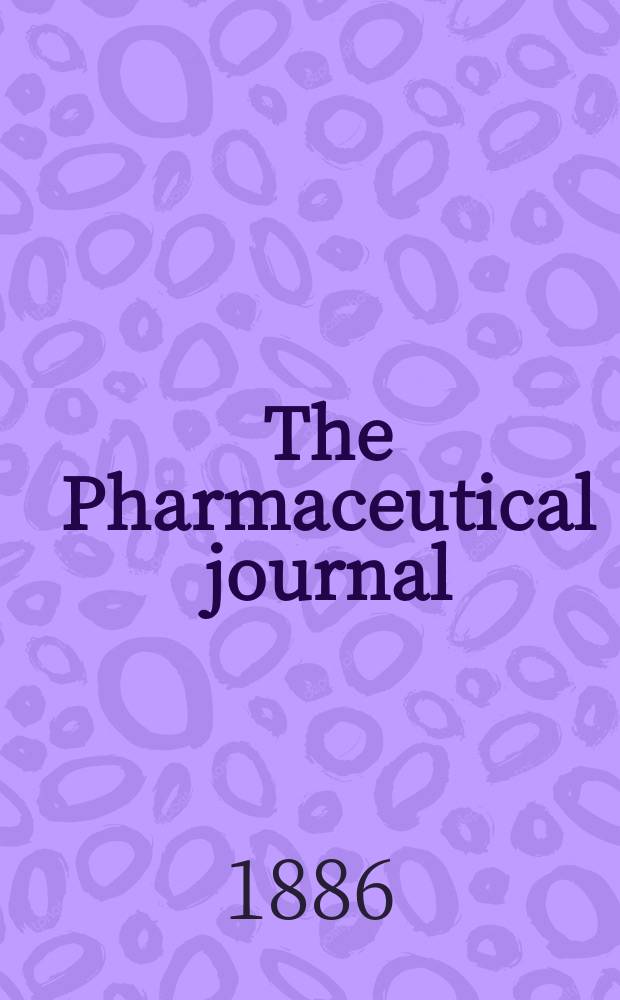 The Pharmaceutical journal : A weekly record of pharmacy and allied sciences Establ. 1841. Vol.16, №828