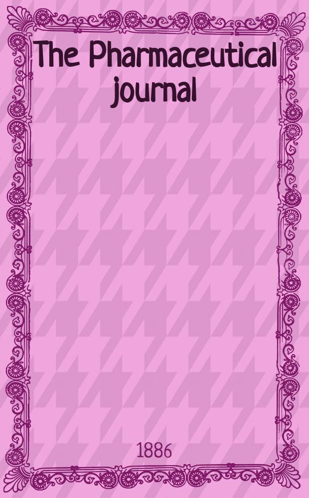 The Pharmaceutical journal : A weekly record of pharmacy and allied sciences Establ. 1841. Vol.17, №849