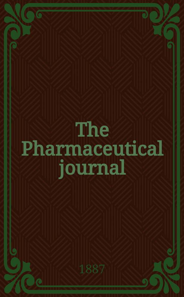 The Pharmaceutical journal : A weekly record of pharmacy and allied sciences Establ. 1841. Vol.17, №872