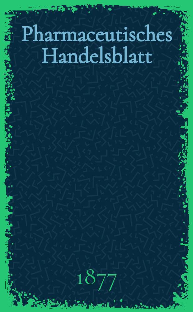 Pharmaceutisches Handelsblatt : Organ für Apotheker, Droguisten, und Fabrikanten chemischer Producte Supplement der Pharmaceutischen Zeitung. 1877, №82