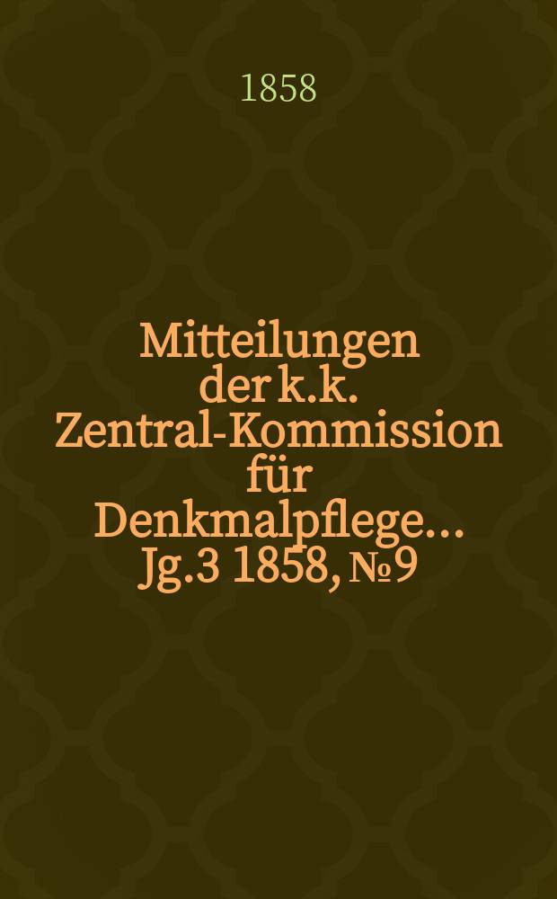 Mitteilungen der k.k. Zentral-Kommission für Denkmalpflege ... Jg.3 1858, №9