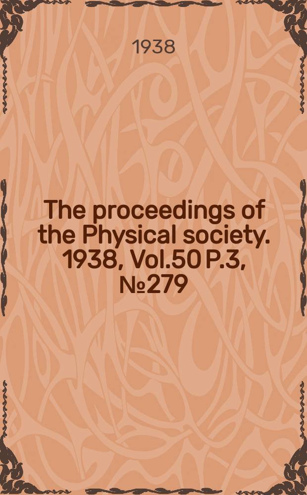 The proceedings of the Physical society. 1938, Vol.50 P.3, №279(Mai)