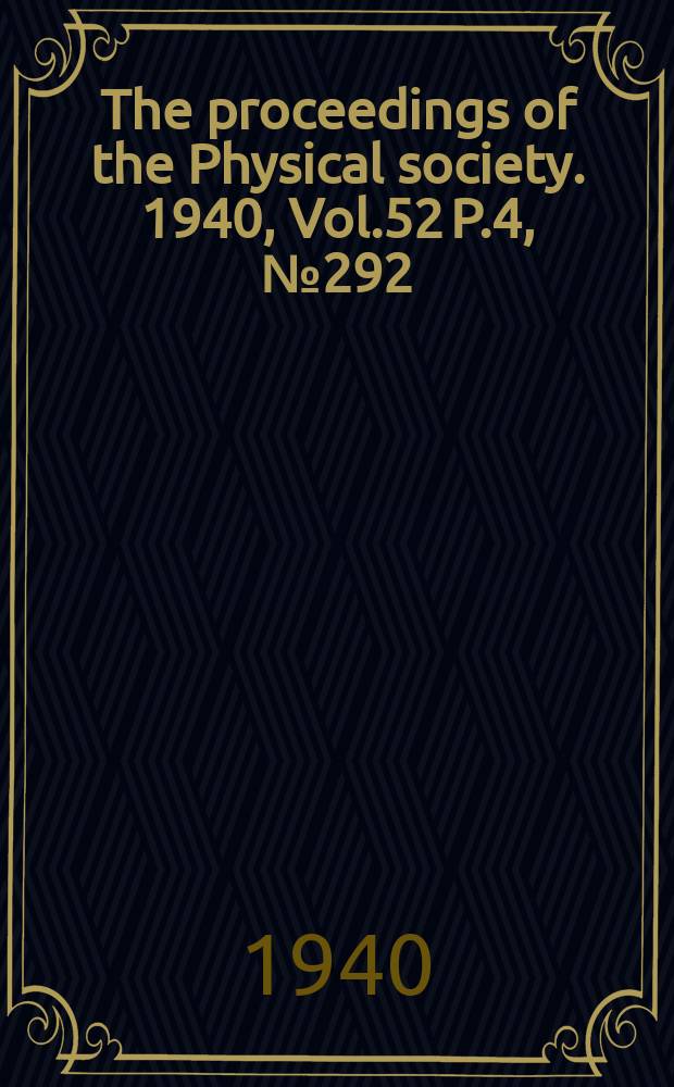The proceedings of the Physical society. 1940, Vol.52 P.4, №292