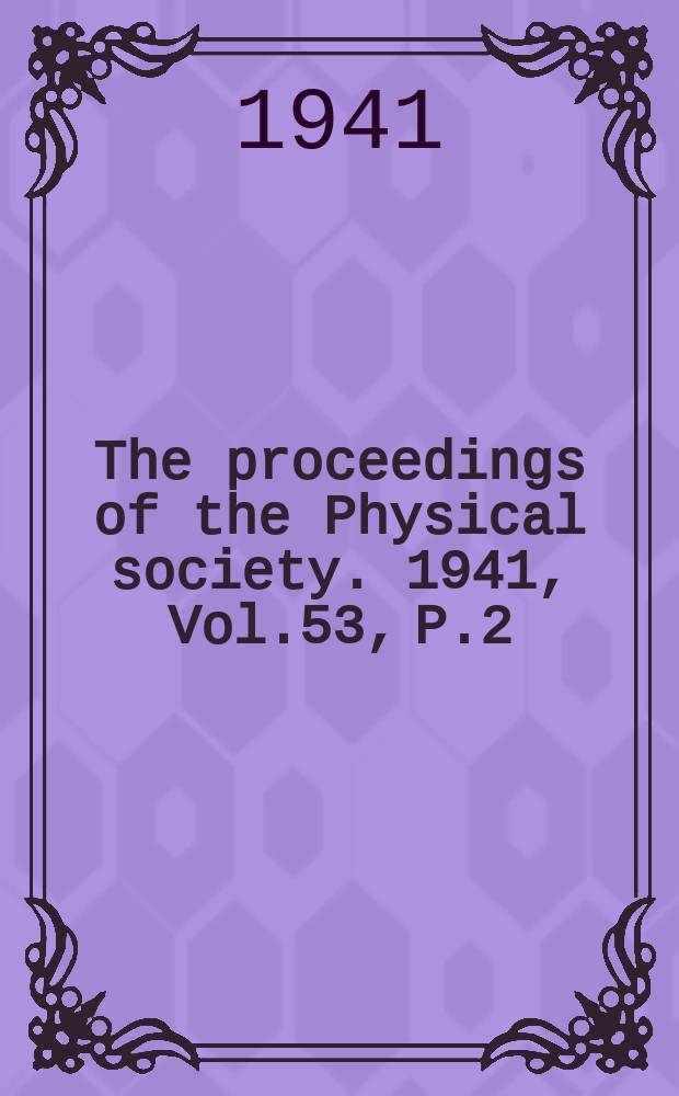 The proceedings of the Physical society. 1941, Vol.53, P.2(296)