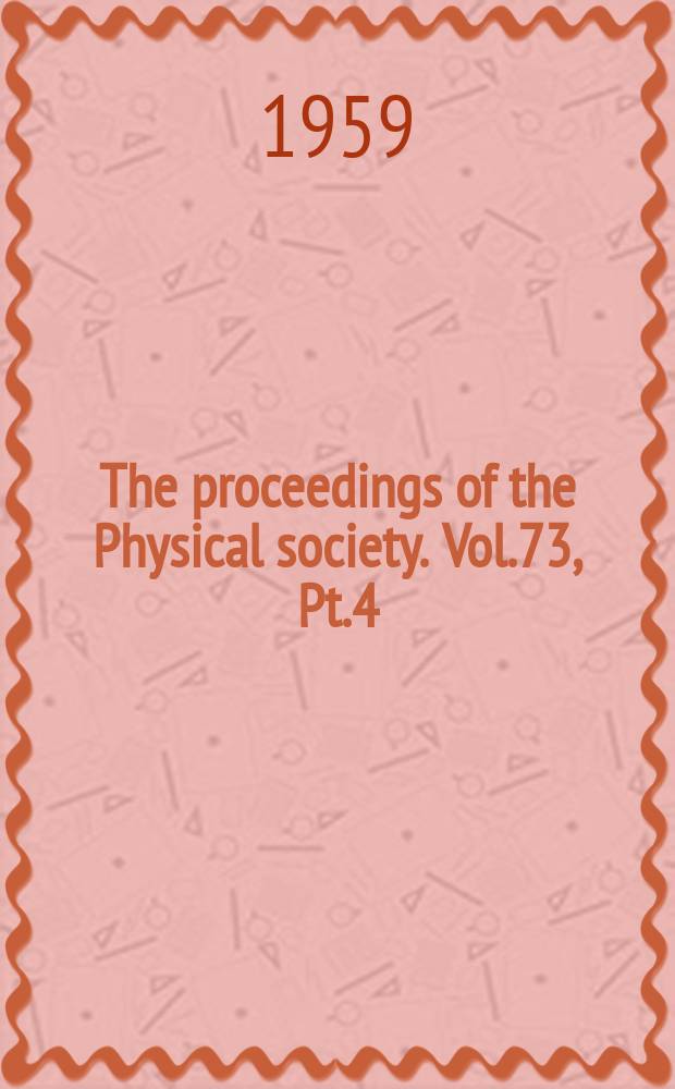 The proceedings of the Physical society. Vol.73, Pt.4(472)