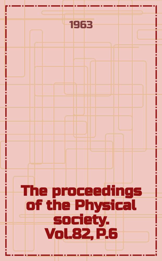 The proceedings of the Physical society. Vol.82, P.6(530)