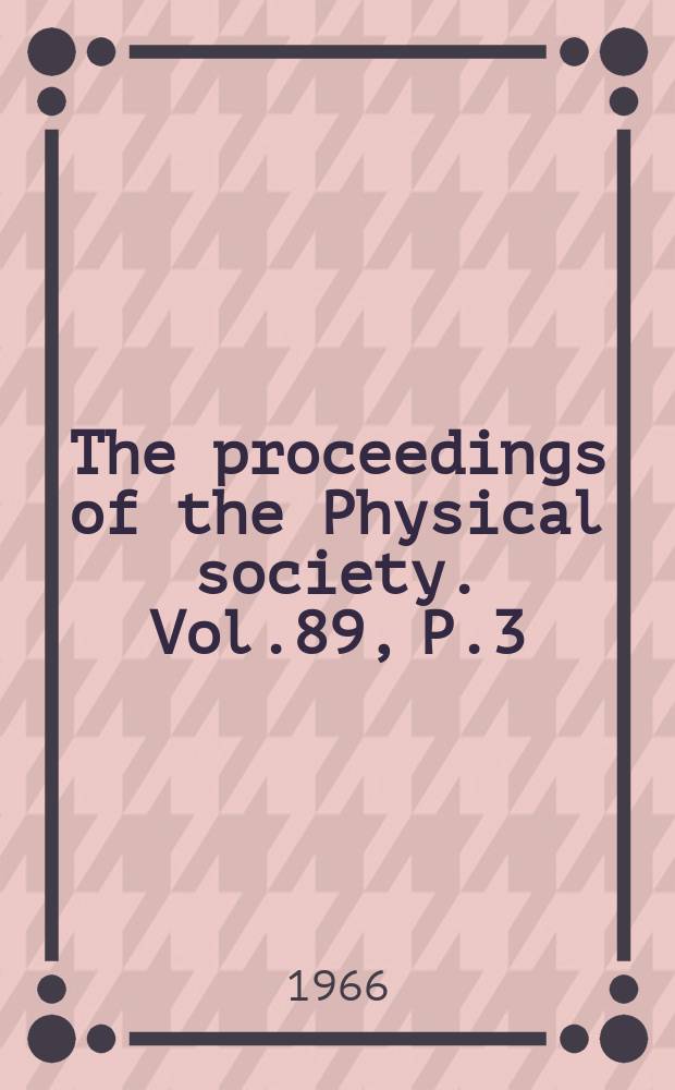 The proceedings of the Physical society. Vol.89, P.3(565)