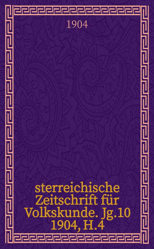 Österreichische Zeitschrift für Volkskunde. Jg.10 1904, H.4