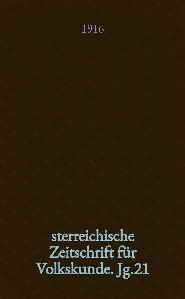 Österreichische Zeitschrift für Volkskunde. Jg.21/22 1915/1916, H.6