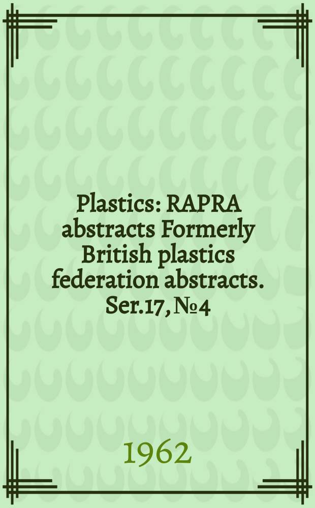 Plastics : RAPRA abstracts Formerly British plastics federation abstracts. Ser.17, №4