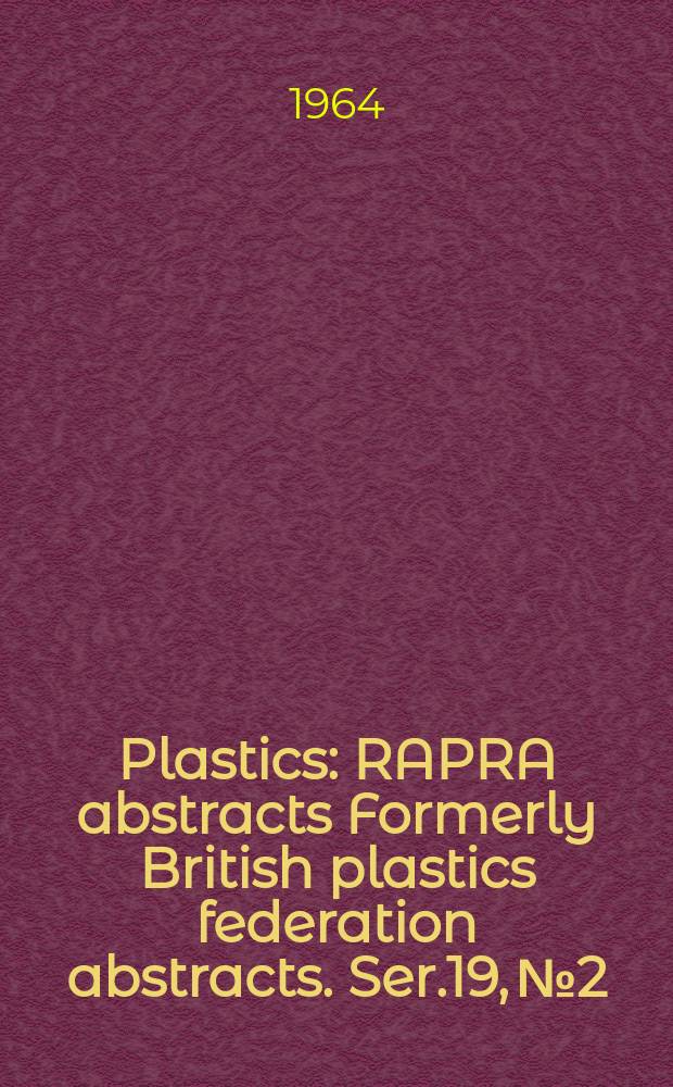 Plastics : RAPRA abstracts Formerly British plastics federation abstracts. Ser.19, №2