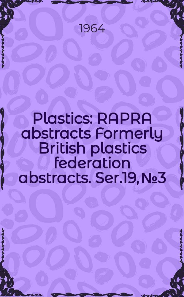 Plastics : RAPRA abstracts Formerly British plastics federation abstracts. Ser.19, №3