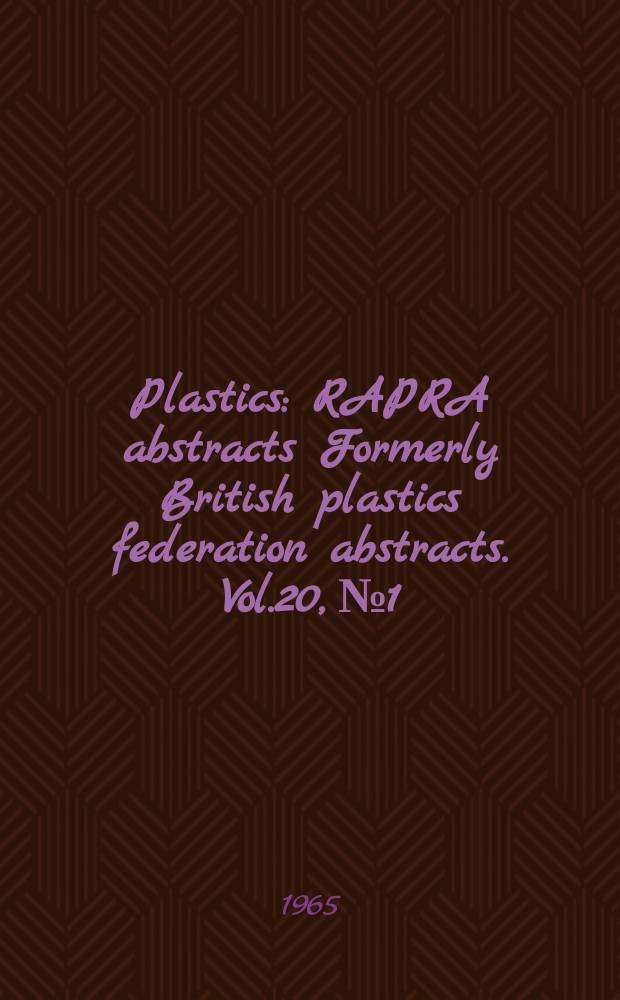 Plastics : RAPRA abstracts Formerly British plastics federation abstracts. Vol.20, №1