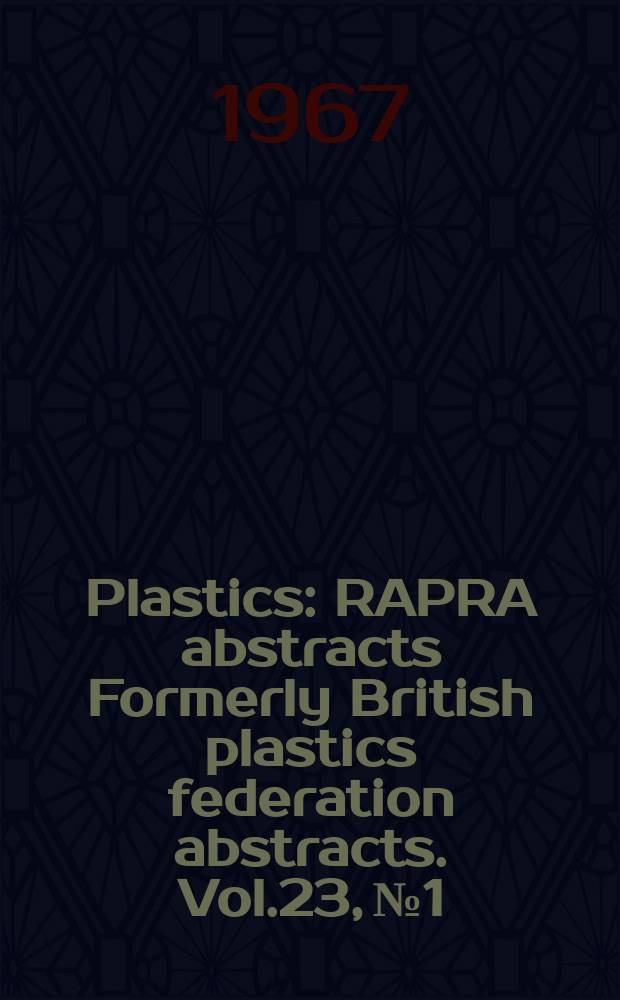 Plastics : RAPRA abstracts Formerly British plastics federation abstracts. Vol.23, №1