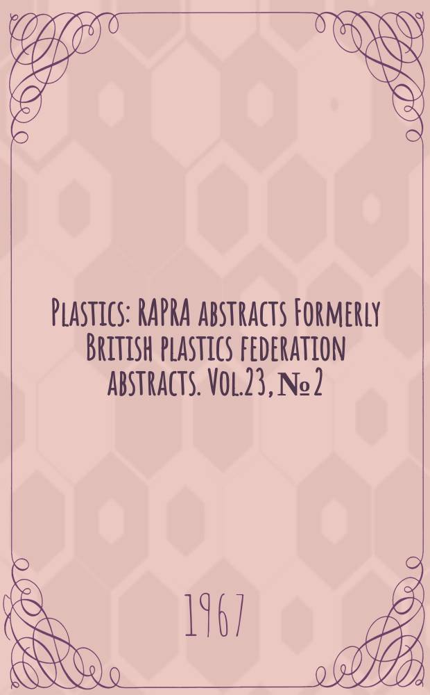 Plastics : RAPRA abstracts Formerly British plastics federation abstracts. Vol.23, №2