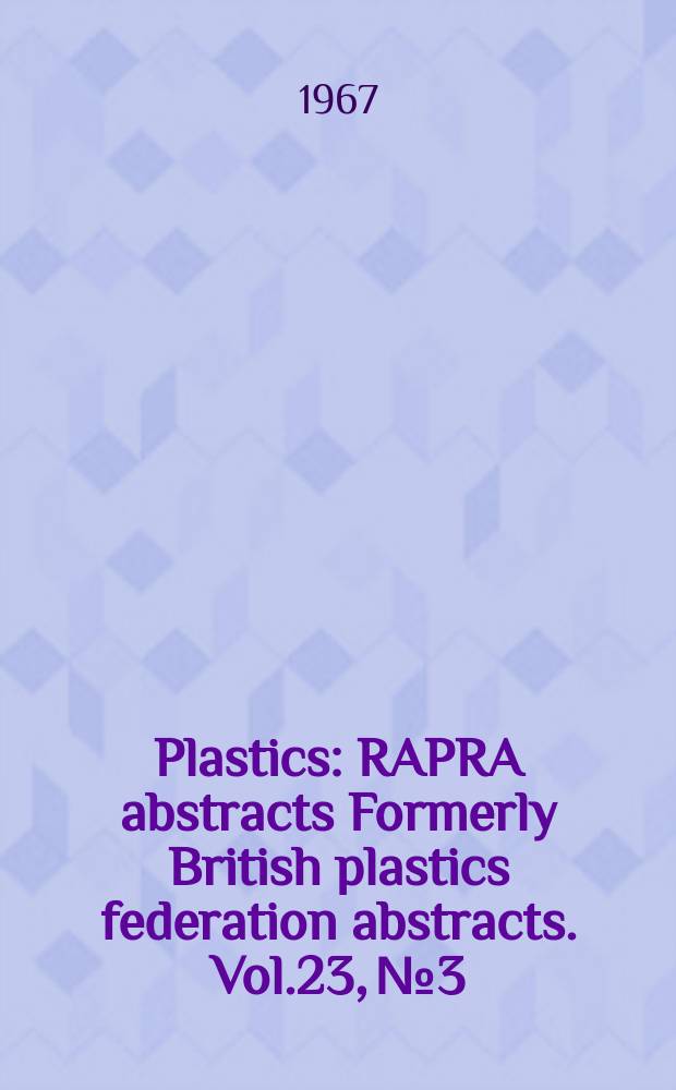 Plastics : RAPRA abstracts Formerly British plastics federation abstracts. Vol.23, №3