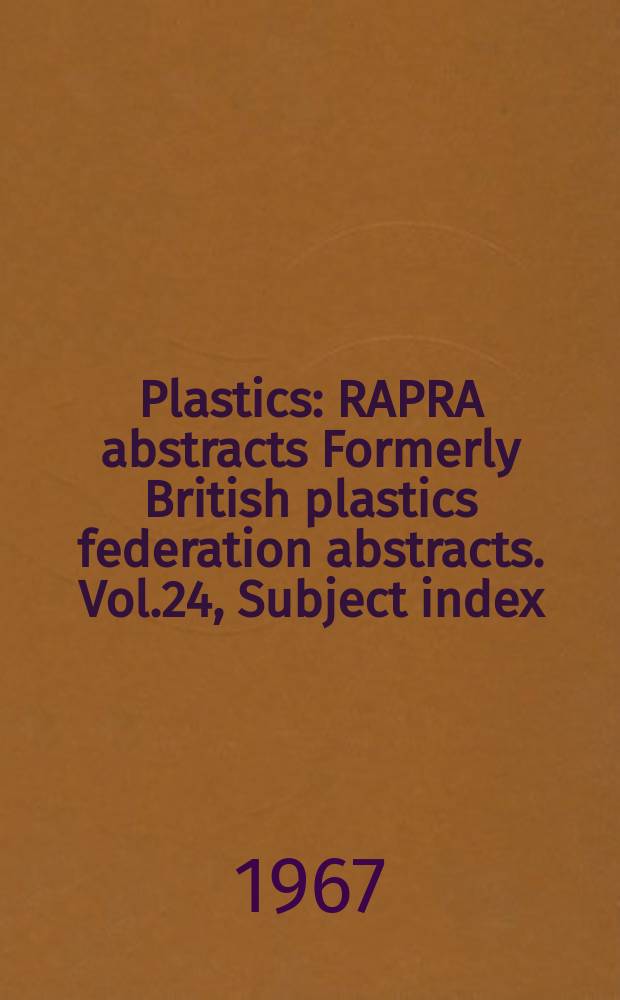 Plastics : RAPRA abstracts Formerly British plastics federation abstracts. Vol.24, Subject index