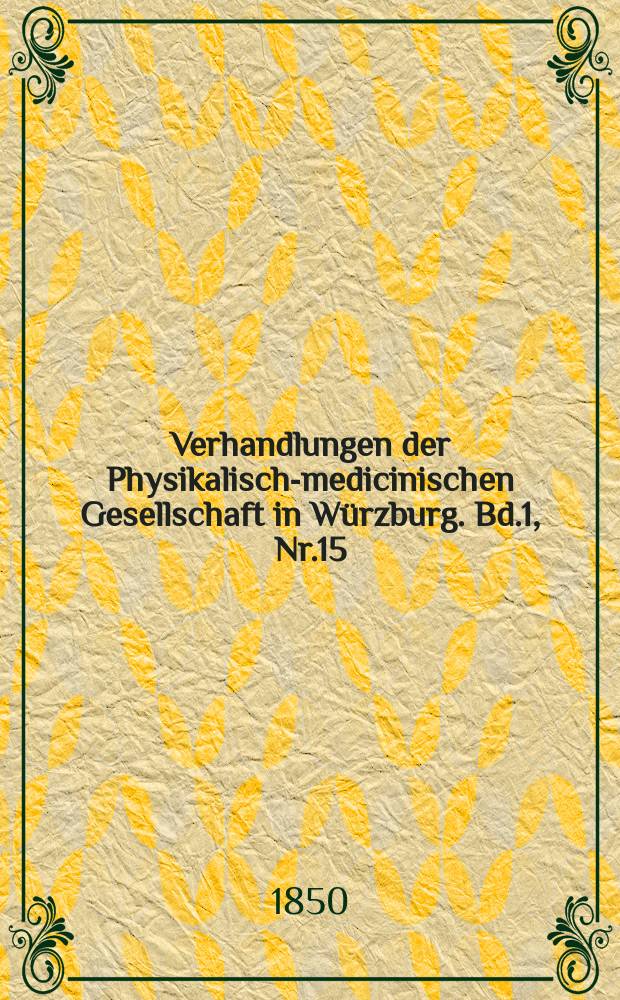 Verhandlungen der Physikalische- medicinischen Gesellschaft in Würzburg. Bd.1, Nr.15