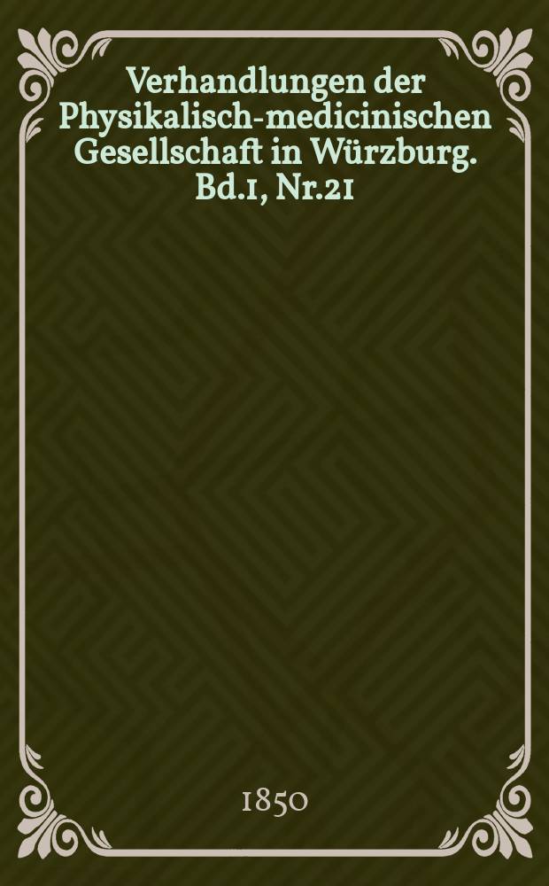 Verhandlungen der Physikalische- medicinischen Gesellschaft in Würzburg. Bd.1, Nr.21