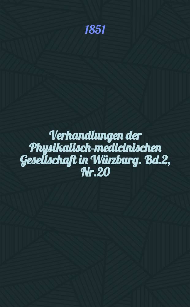 Verhandlungen der Physikalische- medicinischen Gesellschaft in Würzburg. Bd.2, Nr.20