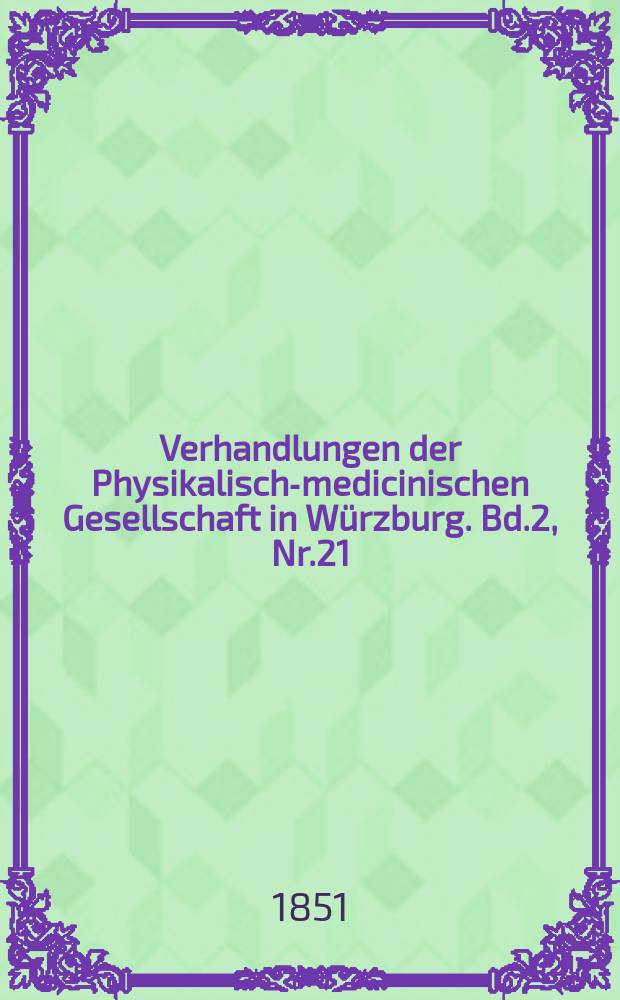 Verhandlungen der Physikalische- medicinischen Gesellschaft in Würzburg. Bd.2, Nr.21