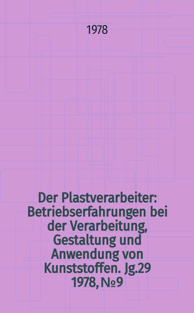 Der Plastverarbeiter : Betriebserfahrungen bei der Verarbeitung, Gestaltung und Anwendung von Kunststoffen. Jg.29 1978, №9