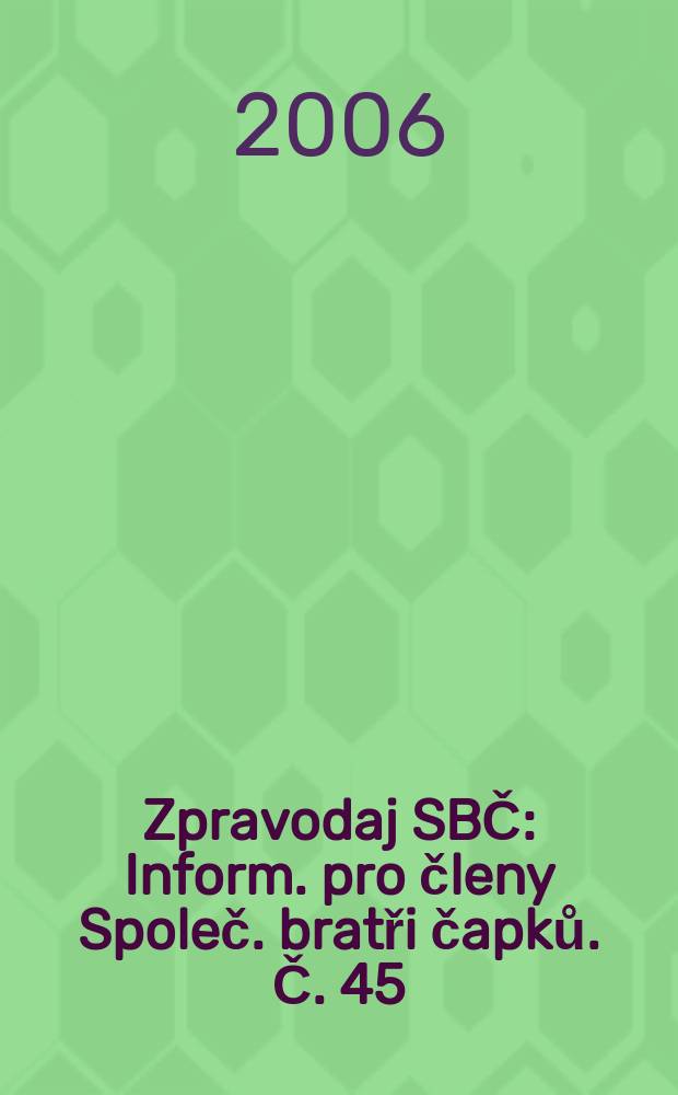 Zpravodaj SBČ : Inform. pro členy Společ. bratři čapků. Č. 45