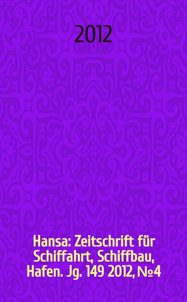 Hansa : Zeitschrift f&uuml;r Schiffahrt, Schiffbau, Hafen. Jg. 149 2012, № 4
