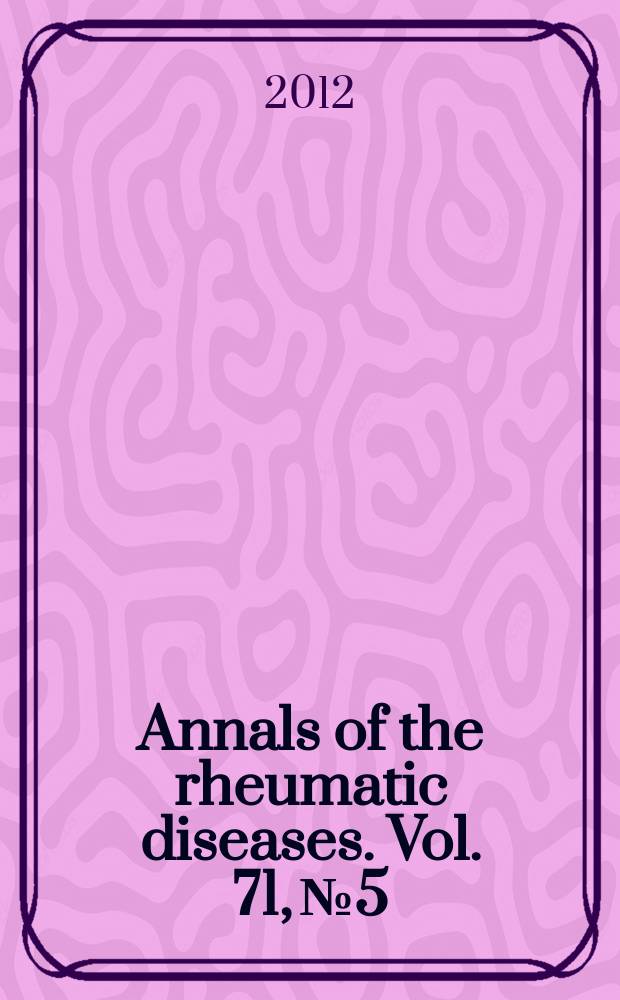 Annals of the rheumatic diseases. Vol. 71, № 5