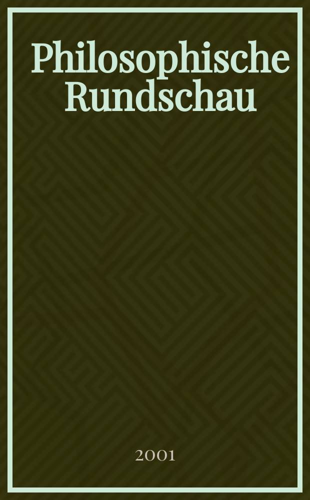 Philosophische Rundschau : PhR eine Zeitschrift für philosophische Kritik. Bd. 48, H. 4