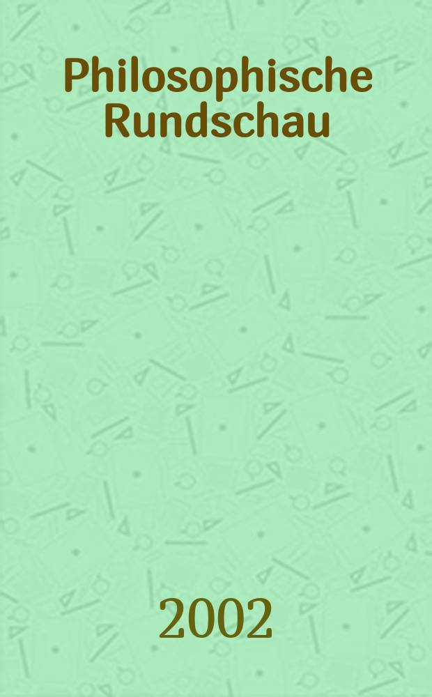 Philosophische Rundschau : PhR eine Zeitschrift f&uuml;r philosophische Kritik. Bd. 49, H. 4