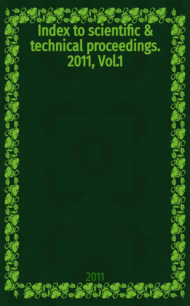 Index to scientific & technical proceedings. 2011, Vol.1 : Contents of proceedings (Proc. 45305-46579)