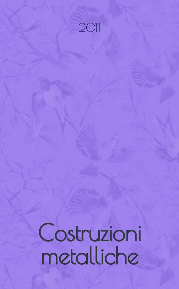 Costruzioni metalliche : Riv. bimestr. dei tecnici dell' acciaio. A. 63 2011, № 6