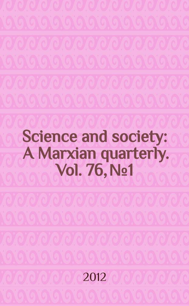 Science and society : A Marxian quarterly. Vol. 76, № 1
