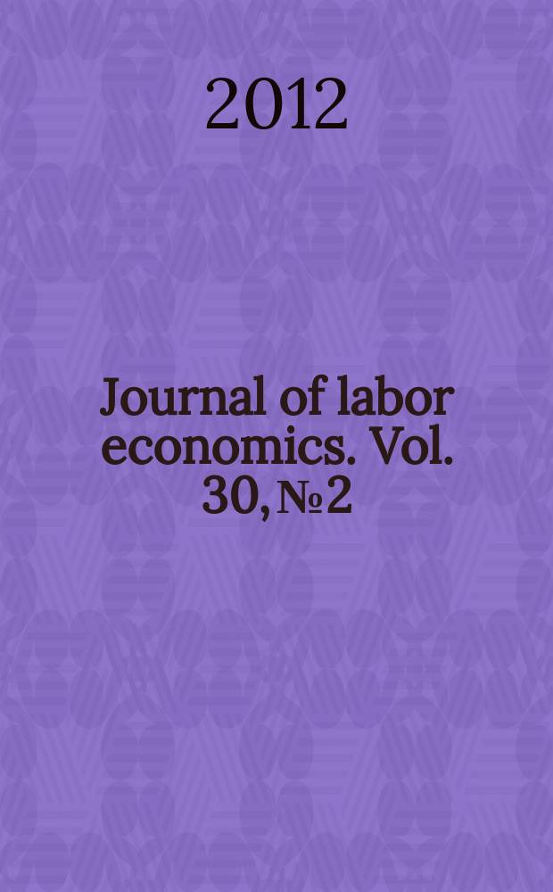 Journal of labor economics. Vol. 30, № 2