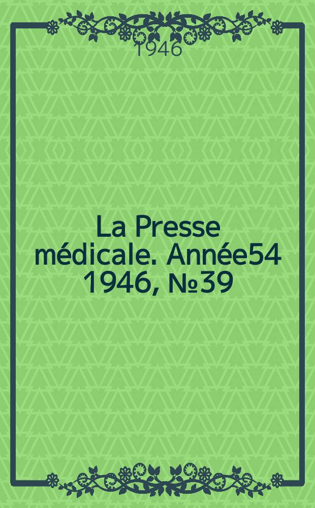 La Presse m&eacute;dicale. Ann&eacute;e54 1946, №39