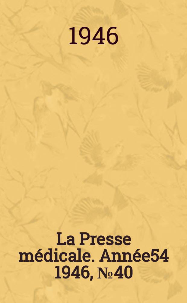La Presse m&eacute;dicale. Ann&eacute;e54 1946, №40