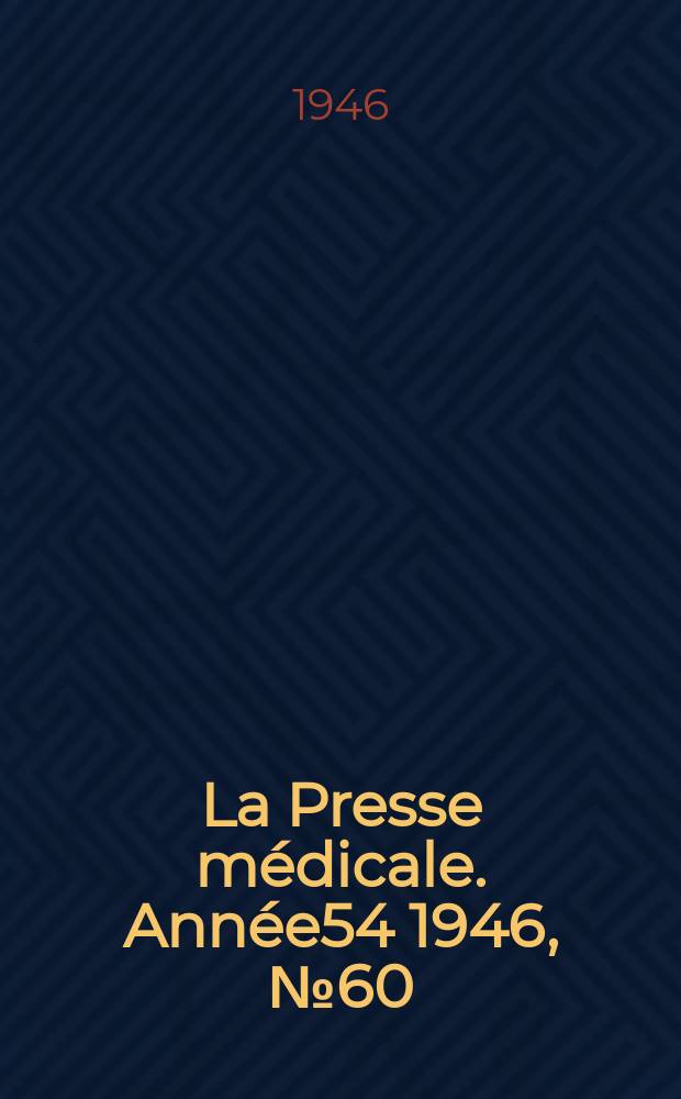 La Presse m&eacute;dicale. Ann&eacute;e54 1946, №60