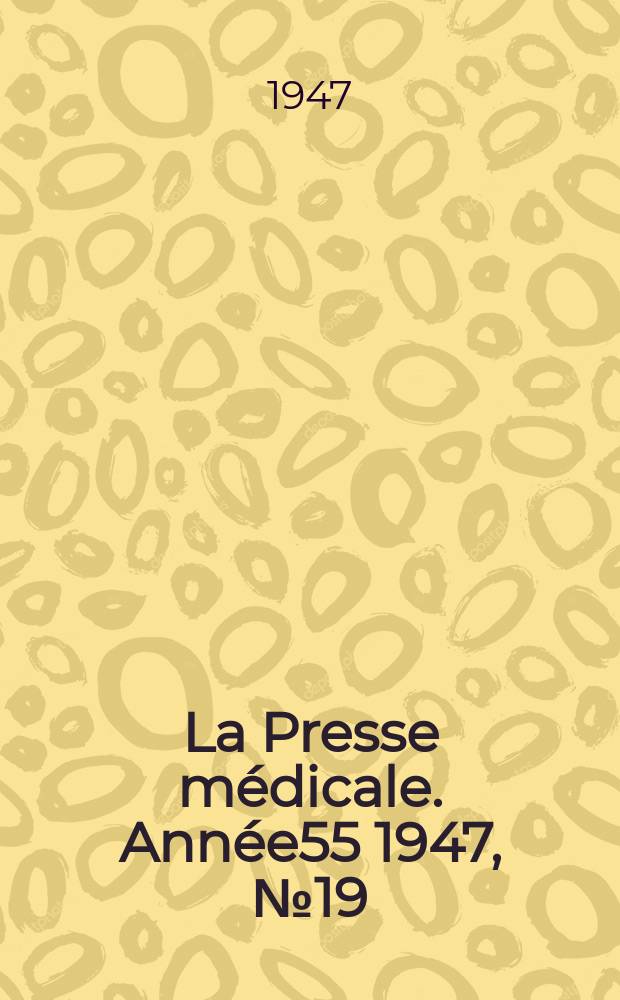 La Presse m&eacute;dicale. Ann&eacute;e55 1947, №19