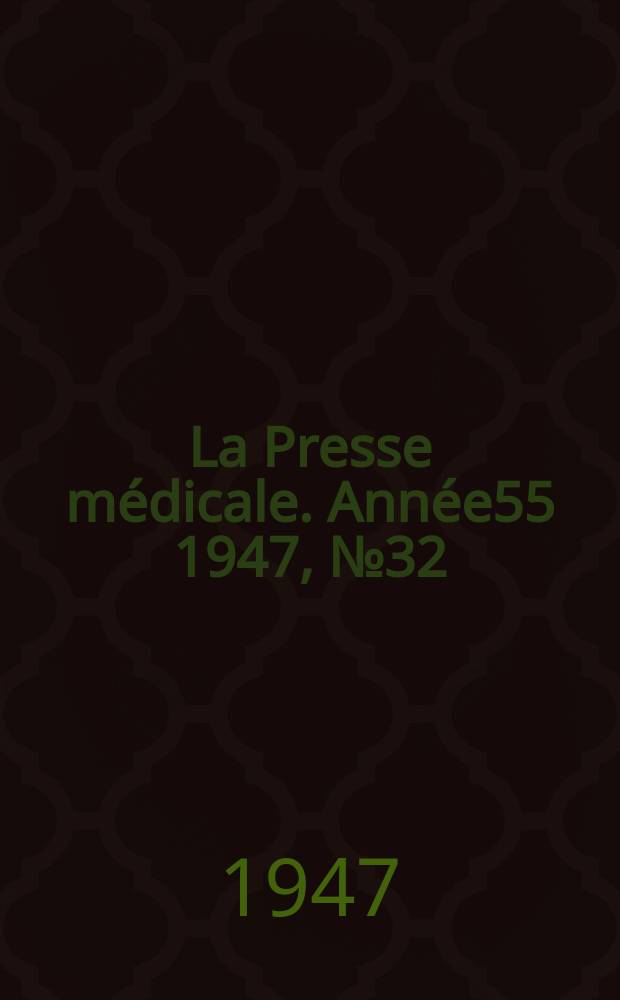 La Presse m&eacute;dicale. Ann&eacute;e55 1947, №32