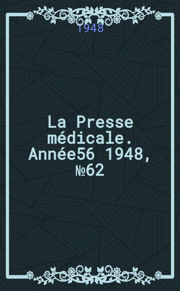 La Presse m&eacute;dicale. Ann&eacute;e56 1948, №62