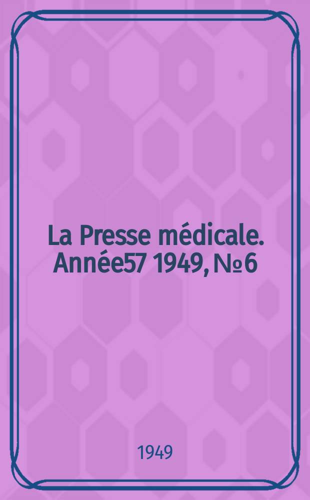 La Presse médicale. Année57 1949, №6