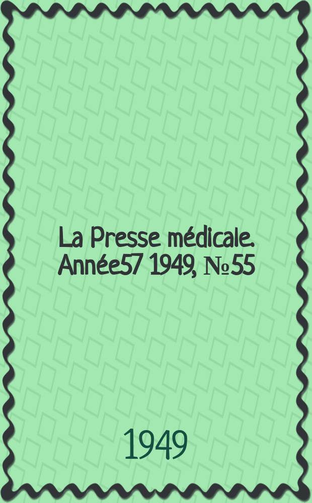 La Presse m&eacute;dicale. Ann&eacute;e57 1949, №55