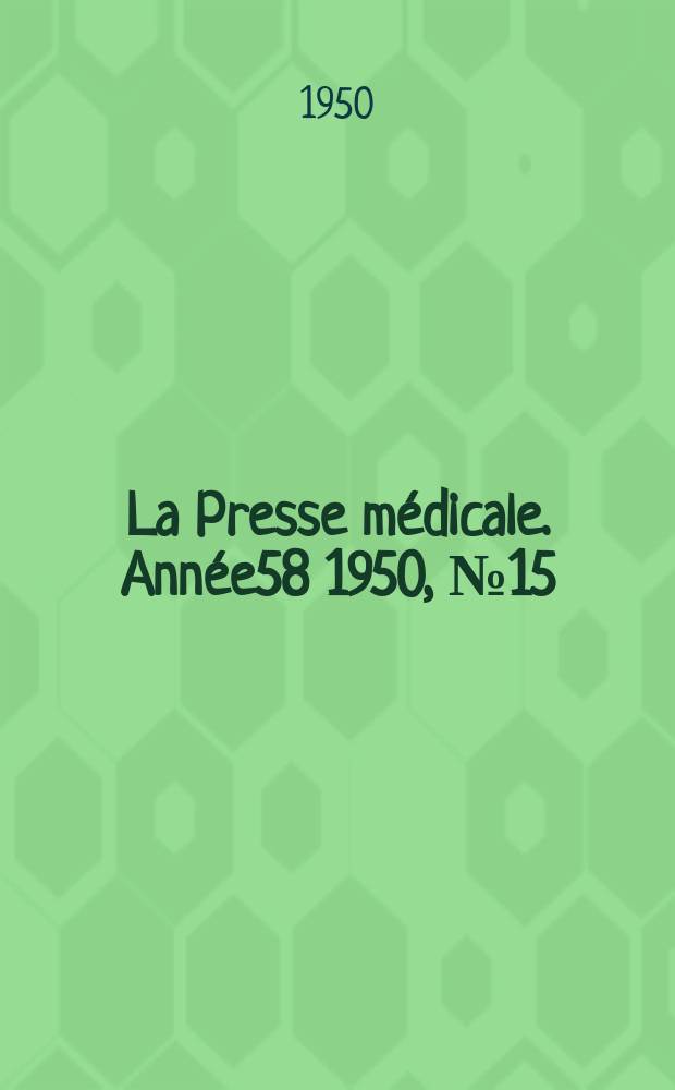 La Presse m&eacute;dicale. Ann&eacute;e58 1950, №15