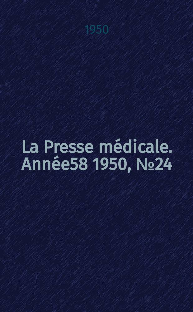 La Presse m&eacute;dicale. Ann&eacute;e58 1950, №24