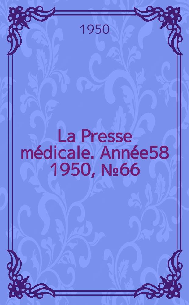 La Presse m&eacute;dicale. Ann&eacute;e58 1950, №66