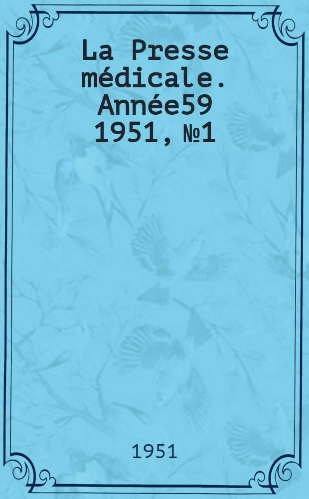 La Presse m&eacute;dicale. Ann&eacute;e59 1951, №1