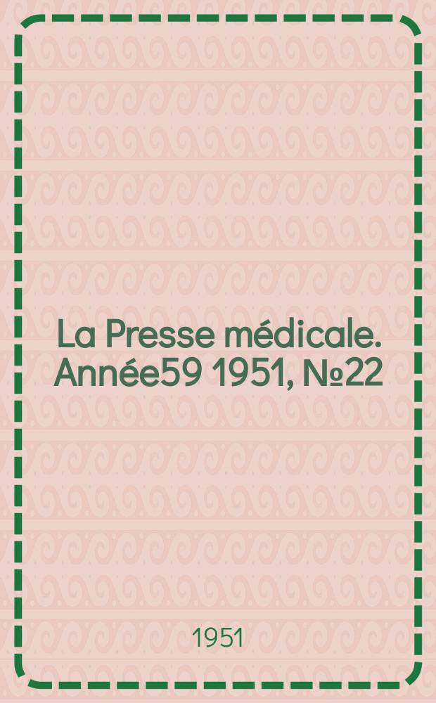 La Presse médicale. Année59 1951, №22